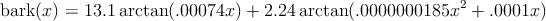                                                          2
bark(x) = 13.1arctan (.00074x ) + 2.24 arctan(.0000000185x  ) + .0001x
