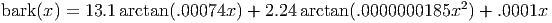 bark(x) = 13.1arctan (.00074x ) + 2.24 arctan(.0000000185x2 ) + .0001x
