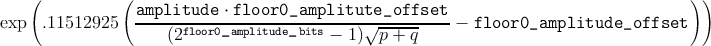     (           (                                                                      ))
                 amplitude---⋅ floor0_amplitute_offset---
exp   .11512925       (2floor0_amplitude_bits - 1)√p--+-q    -  floor0_amplitude_offset
      