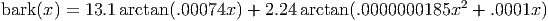                                                          2
bark(x) = 13.1arctan (.00074x ) + 2.24 arctan(.0000000185x  +  .0001x )
